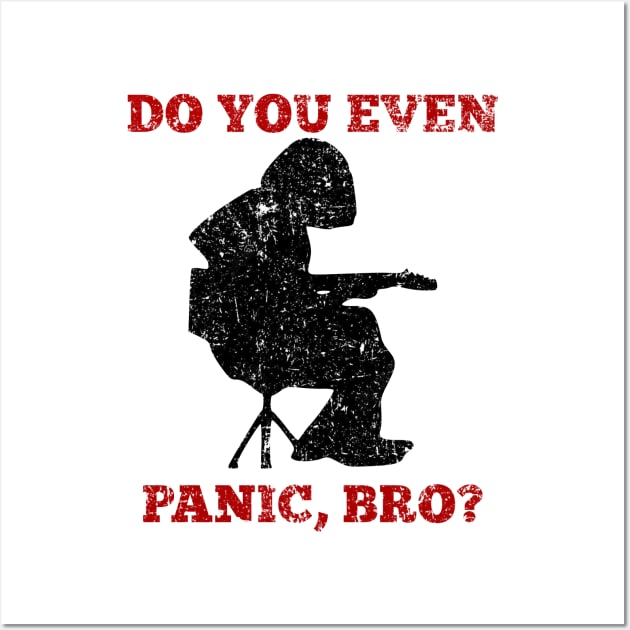 WSP Do You Even Panic Bro? Wall Art by GypsyBluegrassDesigns